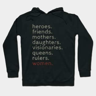 Women Heroes Friends Mothers Daughters Visionaries Queens Rulers Hoodie